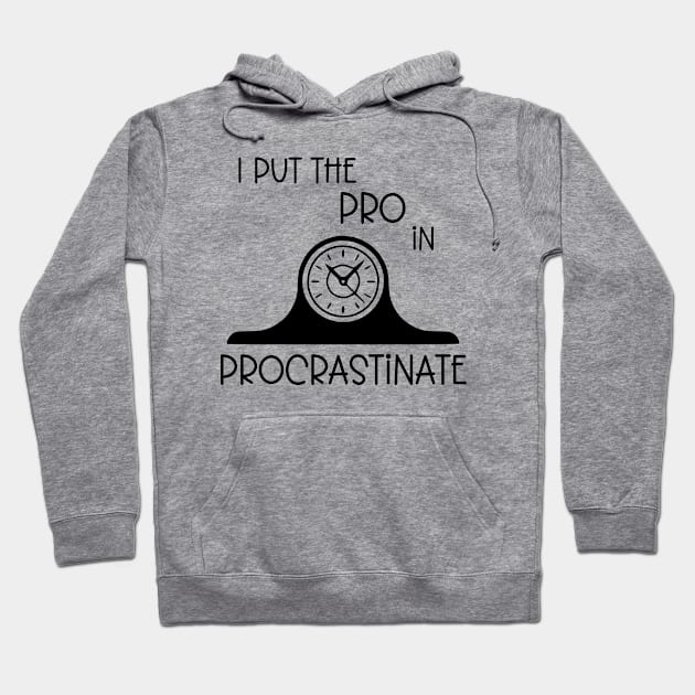 I Put the Pro in Procrastinate Hoodie by KayBee Gift Shop